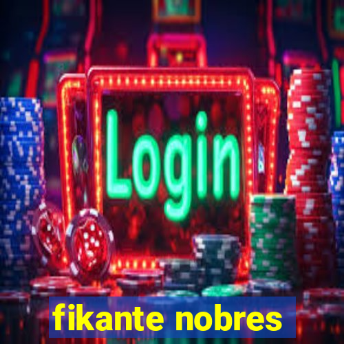 fikante nobres